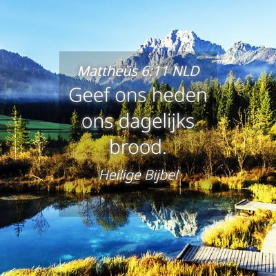Picture 04 - Mattheüs 6:11 NLD - Geef ons heden ons dagelijks - Bible Verse Picture