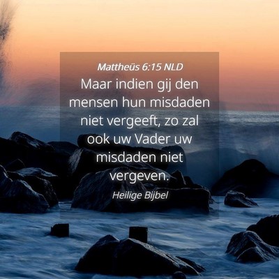 Picture 04 - Mattheüs 6:15 NLD - Maar indien gij den mensen hun misdaden niet - Bible Verse Picture