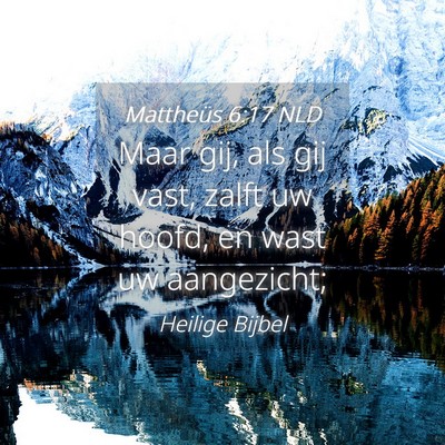 Picture 04 - Mattheüs 6:17 NLD - Maar gij, als gij vast, zalft uw hoofd, en wast - Bible Verse Picture