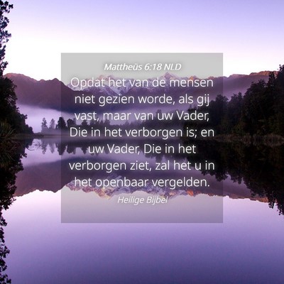 Picture 04 - Mattheüs 6:18 NLD - Opdat het van de mensen niet gezien worde, als - Bible Verse Picture