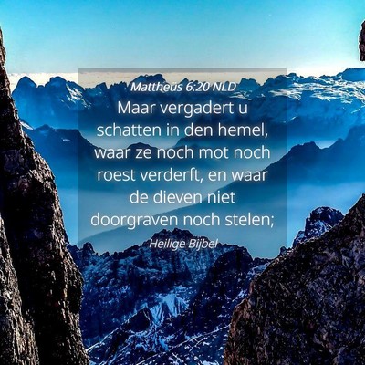 Picture 04 - Mattheüs 6:20 NLD - Maar vergadert u schatten in den hemel, waar ze - Bible Verse Picture