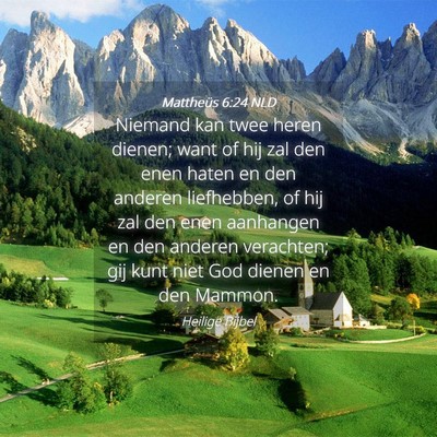 Picture 04 - Mattheüs 6:24 NLD - Niemand kan twee heren dienen; want of hij zal - Bible Verse Picture