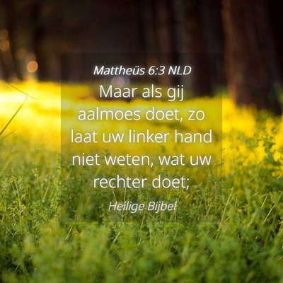 Picture 04 - Mattheüs 6:3 NLD - Maar als gij aalmoes doet, zo laat uw linker hand - Bible Verse Picture