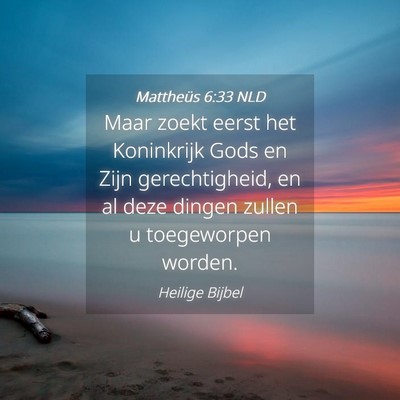 Picture 04 - Mattheüs 6:33 NLD - Maar zoekt eerst het Koninkrijk Gods en Zijn - Bible Verse Picture