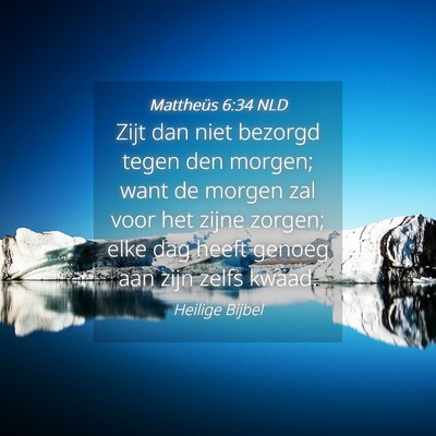 Picture 04 - Mattheüs 6:34 NLD - Zijt dan niet bezorgd tegen den morgen; want de - Bible Verse Picture
