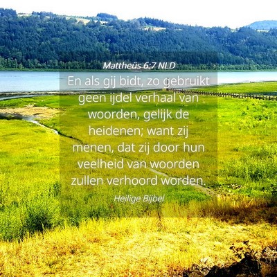 Picture 04 - Mattheüs 6:7 NLD - En als gij bidt, zo gebruikt geen ijdel verhaal - Bible Verse Picture