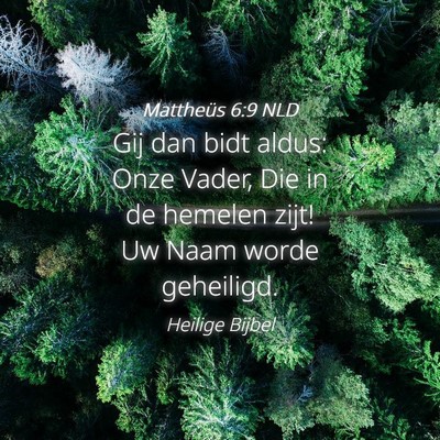 Picture 04 - Mattheüs 6:9 NLD - Gij dan bidt aldus: Onze Vader, Die in de hemelen - Bible Verse Picture