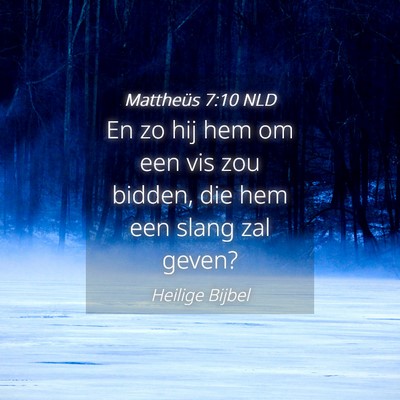 Picture 04 - Mattheüs 7:10 NLD - En zo hij hem om een vis zou bidden, die hem een - Bible Verse Picture