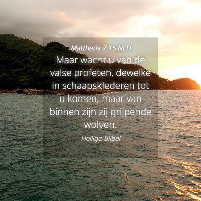 Picture 04 - Mattheüs 7:15 NLD - Maar wacht u van de valse profeten, dewelke in - Bible Verse Picture