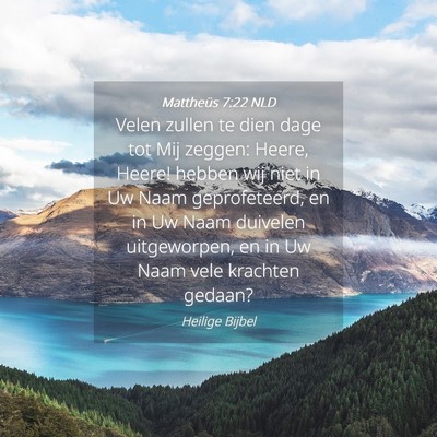 Picture 04 - Mattheüs 7:22 NLD - Velen zullen te dien dage tot Mij zeggen: Heere, - Bible Verse Picture