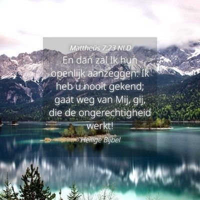 Picture 04 - Mattheüs 7:23 NLD - En dan zal Ik hun openlijk aanzeggen: Ik heb u - Bible Verse Picture
