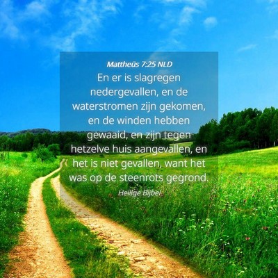 Picture 04 - Mattheüs 7:25 NLD - En er is slagregen nedergevallen, en de - Bible Verse Picture