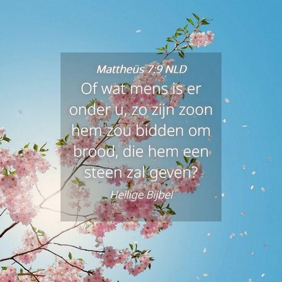 Picture 04 - Mattheüs 7:9 NLD - Of wat mens is er onder u, zo zijn zoon hem zou - Bible Verse Picture
