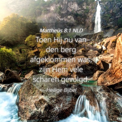 Picture 04 - Mattheüs 8:1 NLD - Toen Hij nu van den berg afgeklommen was, zijn - Bible Verse Picture