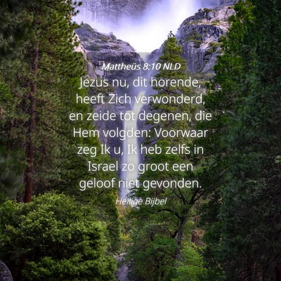 Picture 04 - Mattheüs 8:10 NLD - Jezus nu, dit horende, heeft Zich verwonderd, en - Bible Verse Picture