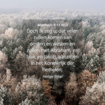 Picture 04 - Mattheüs 8:11 NLD - Doch Ik zeg u, dat velen zullen komen van oosten - Bible Verse Picture