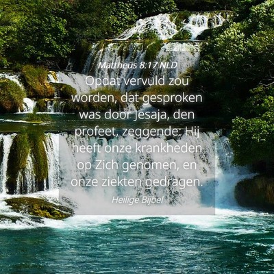 Picture 04 - Mattheüs 8:17 NLD - Opdat vervuld zou worden, dat gesproken was door - Bible Verse Picture