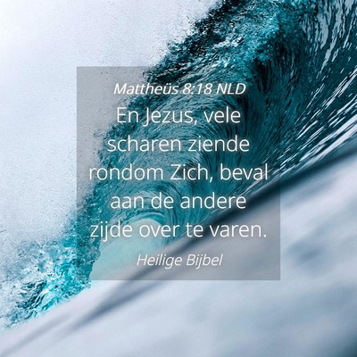 Picture 04 - Mattheüs 8:18 NLD - En Jezus, vele scharen ziende rondom Zich, beval - Bible Verse Picture