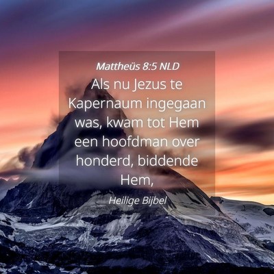 Picture 04 - Mattheüs 8:5 NLD - Als nu Jezus te Kapernaum ingegaan was, kwam tot - Bible Verse Picture