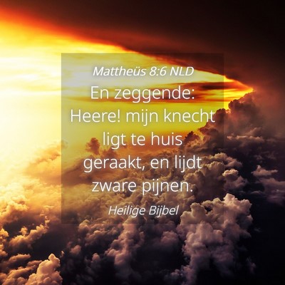 Picture 04 - Mattheüs 8:6 NLD - En zeggende: Heere! mijn knecht ligt te huis - Bible Verse Picture