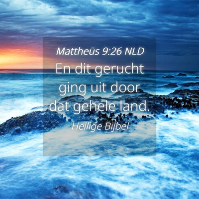 Picture 04 - Mattheüs 9:26 NLD - En dit gerucht ging uit door dat gehele - Bible Verse Picture