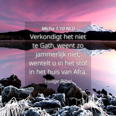 Picture 04 - Micha 1:10 NLD - Verkondigt het niet te Gath, weent zo jammerlijk - Bible Verse Picture
