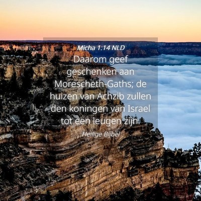 Picture 04 - Micha 1:14 NLD - Daarom geef geschenken aan Morescheth-Gaths; de - Bible Verse Picture