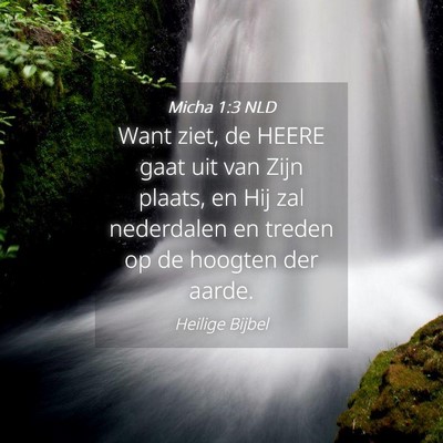 Picture 04 - Micha 1:3 NLD - Want ziet, de HEERE gaat uit van Zijn plaats, en - Bible Verse Picture