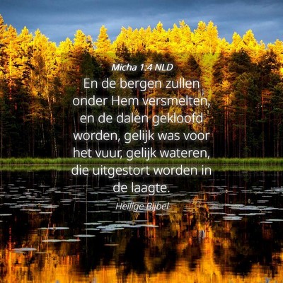 Picture 04 - Micha 1:4 NLD - En de bergen zullen onder Hem versmelten, en de - Bible Verse Picture