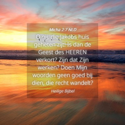 Picture 04 - Micha 2:7 NLD - O gij, die Jakobs huis geheten zijt! Is dan de - Bible Verse Picture