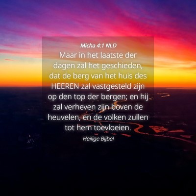 Picture 04 - Micha 4:1 NLD - Maar in het laatste der dagen zal het geschieden, - Bible Verse Picture