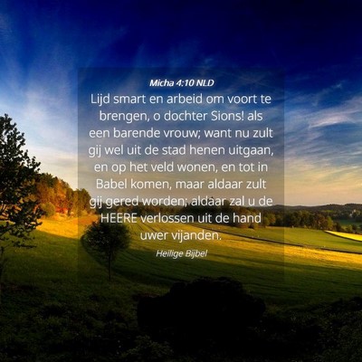 Picture 04 - Micha 4:10 NLD - Lijd smart en arbeid om voort te brengen, o - Bible Verse Picture