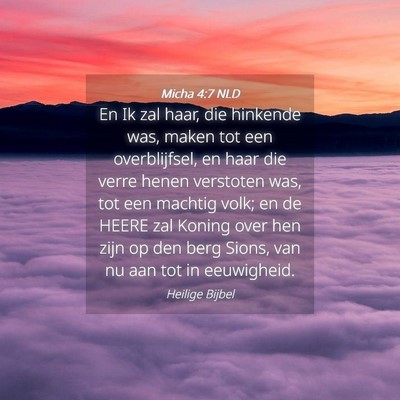 Picture 04 - Micha 4:7 NLD - En Ik zal haar, die hinkende was, maken tot een - Bible Verse Picture