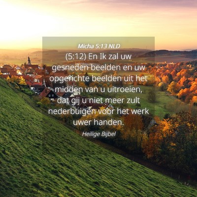 Picture 04 - Micha 5:13 NLD - (5:12) En Ik zal uw gesneden beelden en uw - Bible Verse Picture