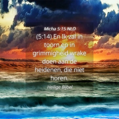 Picture 04 - Micha 5:15 NLD - (5:14) En Ik zal in toorn en in grimmigheid wrake - Bible Verse Picture