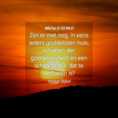 Picture 04 - Micha 6:10 NLD - Zijn er niet nog, in eens ieders goddelozen huis, - Bible Verse Picture