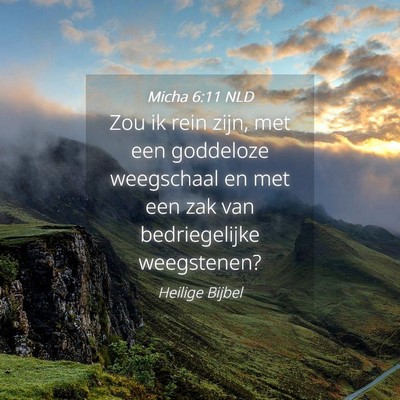 Picture 04 - Micha 6:11 NLD - Zou ik rein zijn, met een goddeloze weegschaal en - Bible Verse Picture