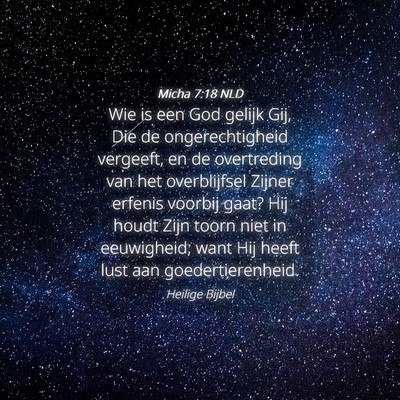 Picture 04 - Micha 7:18 NLD - Wie is een God gelijk Gij, Die de ongerechtigheid - Bible Verse Picture
