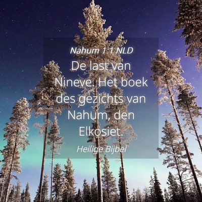 Picture 04 - Nahum 1:1 NLD - De last van Nineve. Het boek des gezichts van - Bible Verse Picture