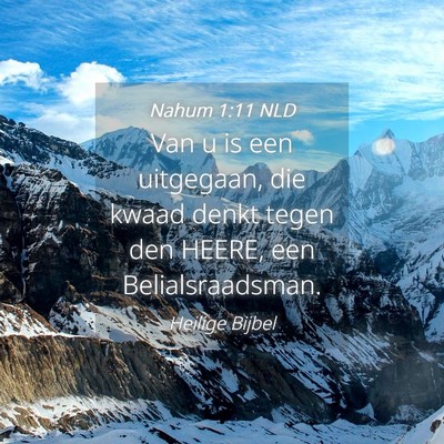 Picture 04 - Nahum 1:11 NLD - Van u is een uitgegaan, die kwaad denkt tegen den - Bible Verse Picture