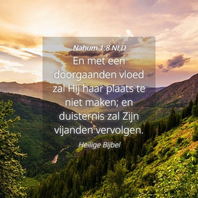 Picture 04 - Nahum 1:8 NLD - En met een doorgaanden vloed zal Hij haar plaats - Bible Verse Picture