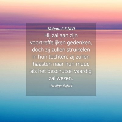 Picture 04 - Nahum 2:5 NLD - Hij zal aan zijn voortreffelijken gedenken, doch - Bible Verse Picture