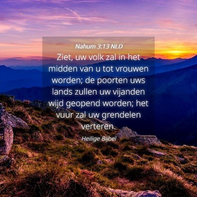Picture 04 - Nahum 3:13 NLD - Ziet, uw volk zal in het midden van u tot vrouwen - Bible Verse Picture