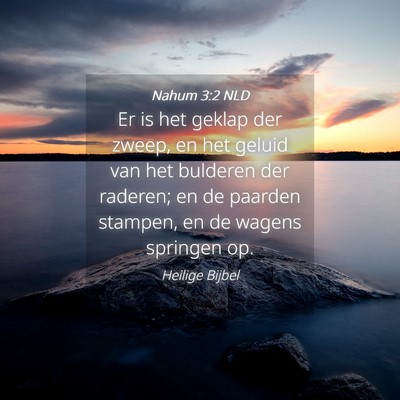 Picture 04 - Nahum 3:2 NLD - Er is het geklap der zweep, en het geluid van het - Bible Verse Picture