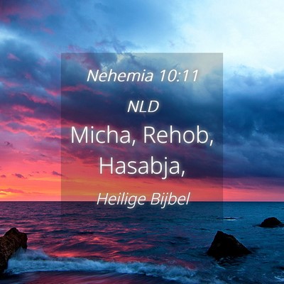 Picture 04 - Nehemia 10:11 NLD - Micha, Rehob, - Bible Verse Picture