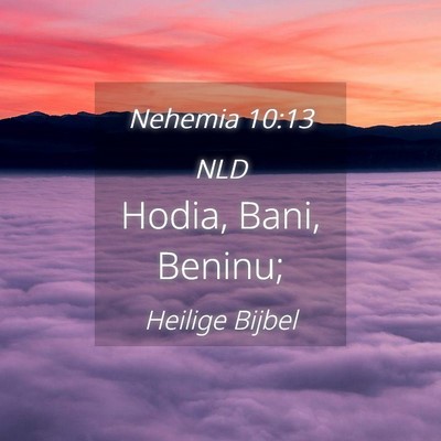 Picture 04 - Nehemia 10:13 NLD - Hodia, Bani, - Bible Verse Picture