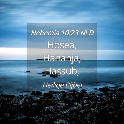 Picture 04 - Nehemia 10:23 NLD - Hosea, Hananja, - Bible Verse Picture