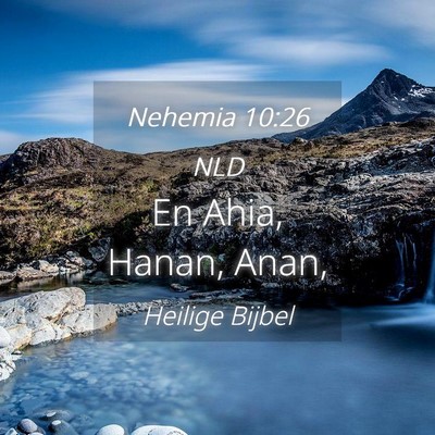 Picture 04 - Nehemia 10:26 NLD - En Ahia, Hanan, - Bible Verse Picture