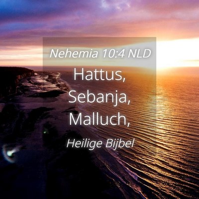 Picture 04 - Nehemia 10:4 NLD - Hattus, Sebanja, - Bible Verse Picture