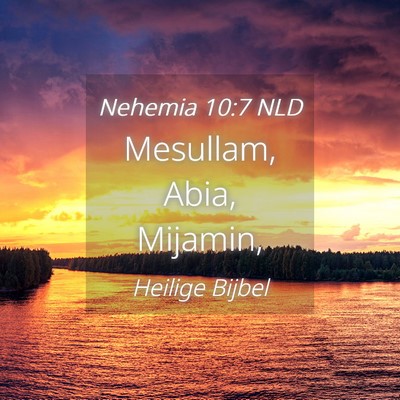 Picture 04 - Nehemia 10:7 NLD - Mesullam, Abia, - Bible Verse Picture